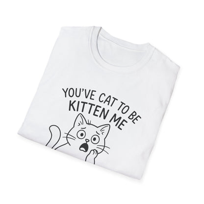 Cat T-Shirt - 'You've Cat To Be Kitten Me Right Meow' Softstyle Tee