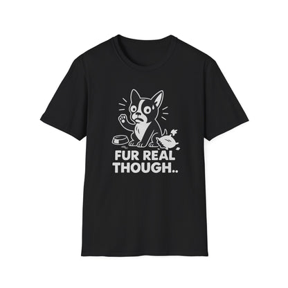 Dog T-Shirt - 'FUR REAL THOUGH' Softstyle Tee