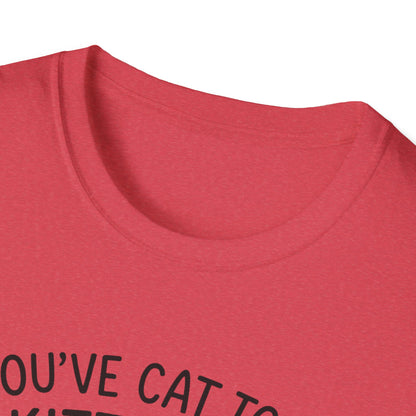 Cat T-Shirt - 'You've Cat To Be Kitten Me Right Meow' Softstyle Tee